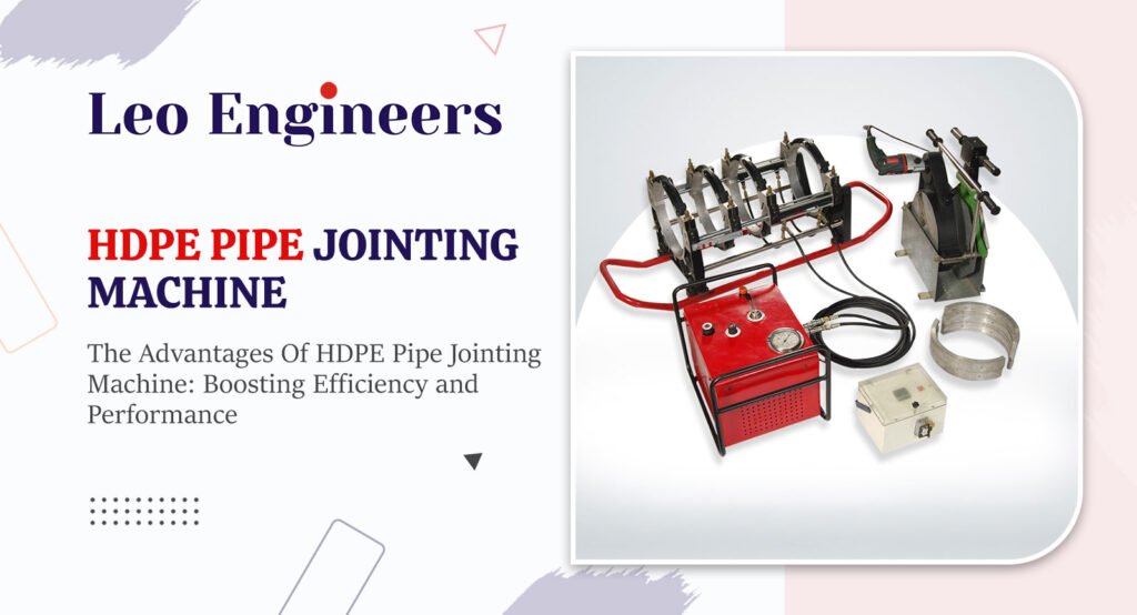 The Advantages of HDPE Pipe Jointing Machine: Boosting Efficiency and Performance