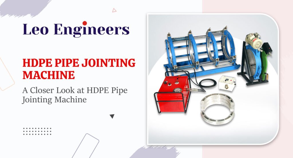 A Closer Look at HDPE Pipe Jointing Machine