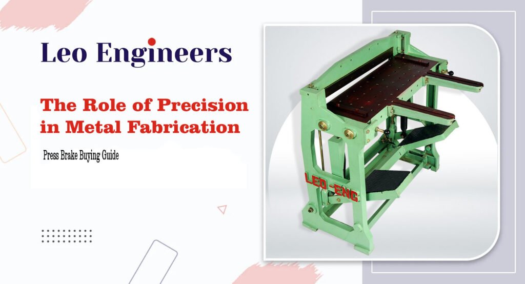 The Role of Precision in Metal Fabrication - Press Brake Buying Guide