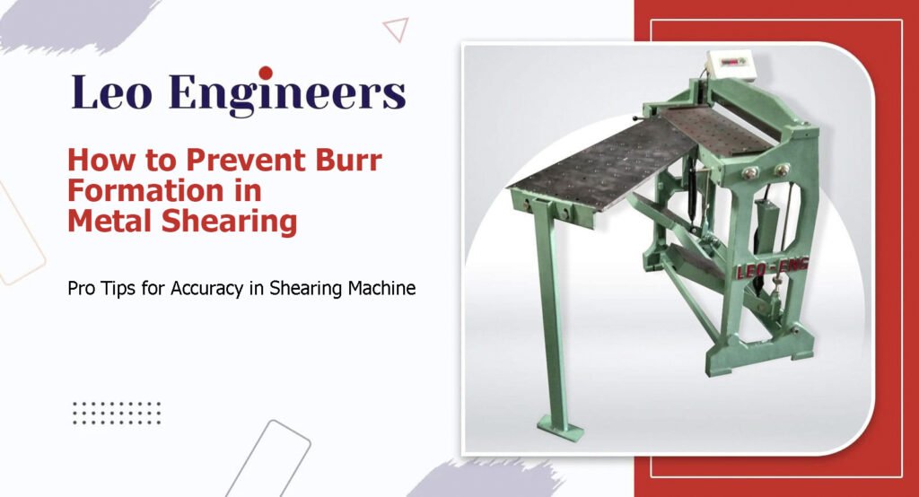 How to Prevent Burr Formation in Metal Shearing: Pro Tips for Accuracy
