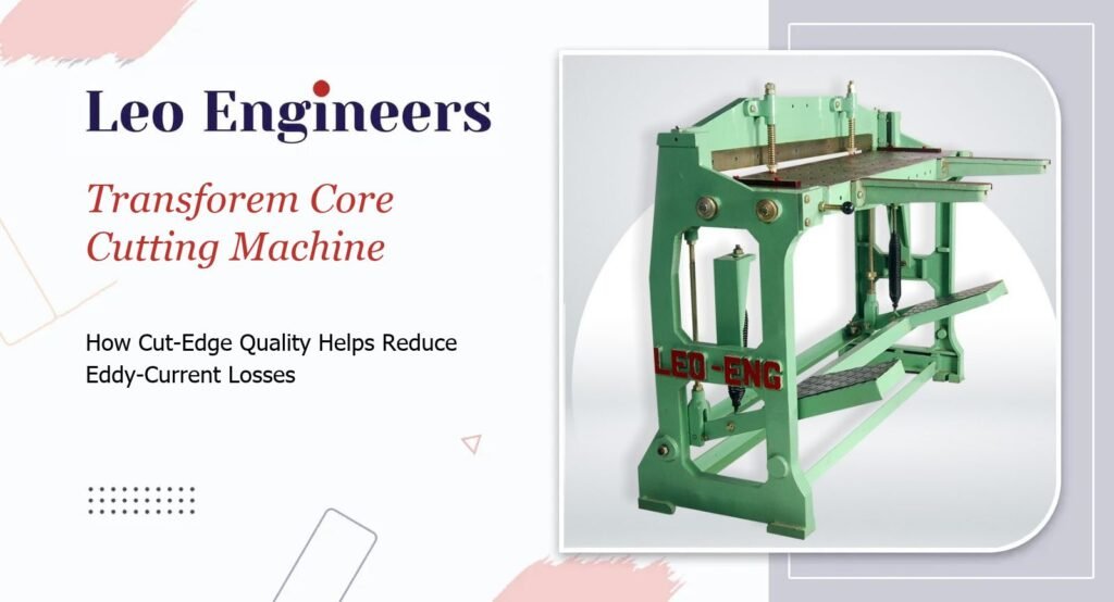 Transformer Core Cutting Machine: How Cut-Edge Quality Helps Reduce Eddy-Current Losses